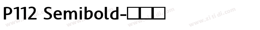 P112 Semibold字体转换 P112 Semibold字体转换